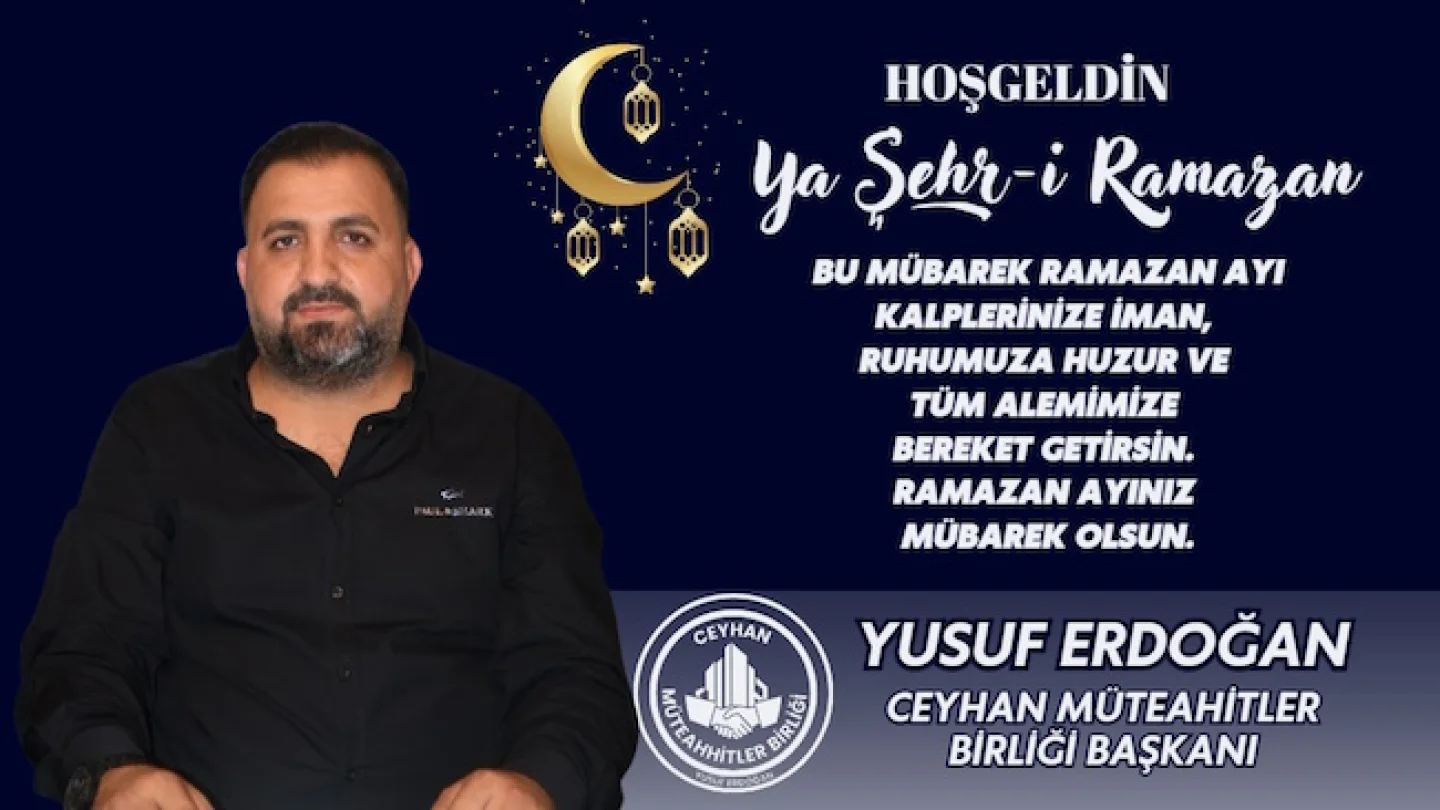 Ceyhan Müteahhitler Birliği Başkanı Yusuf Erdoğan’dan Ramazan Ayı Kutlaması