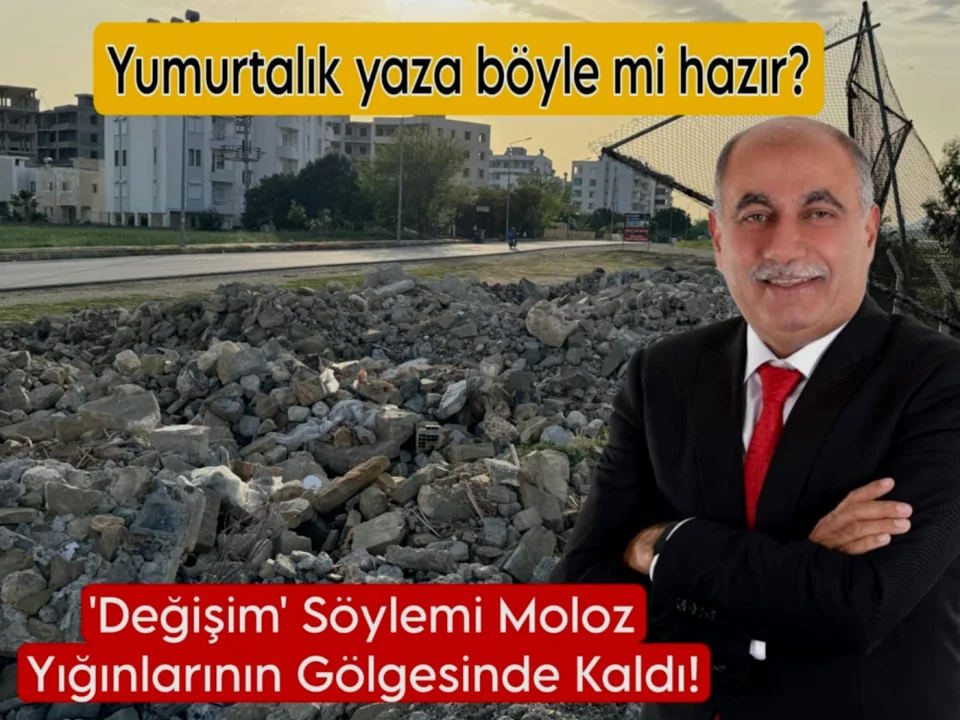 Yumurtalık'ta 'Değişim' Söylemi Moloz Yığınlarının Gölgesinde Kaldı 