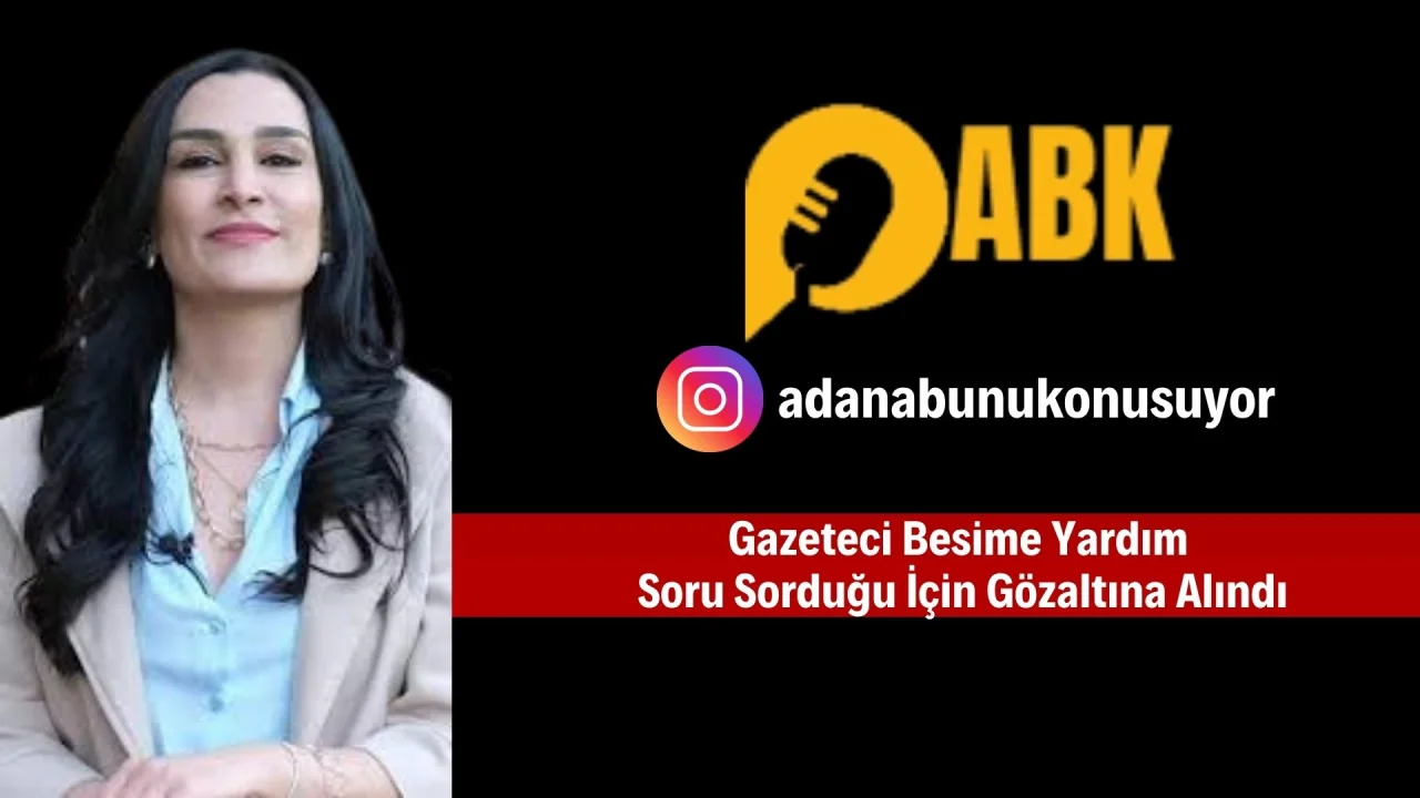 Gazeteci Besime Yardım Soru Sorduğu İçin Gözaltına Alındı, Adli Kontrolle Serbest Bırakıldı